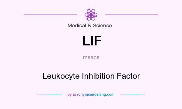 What does LIF mean? It stands for Leukocyte Inhibition Factor
