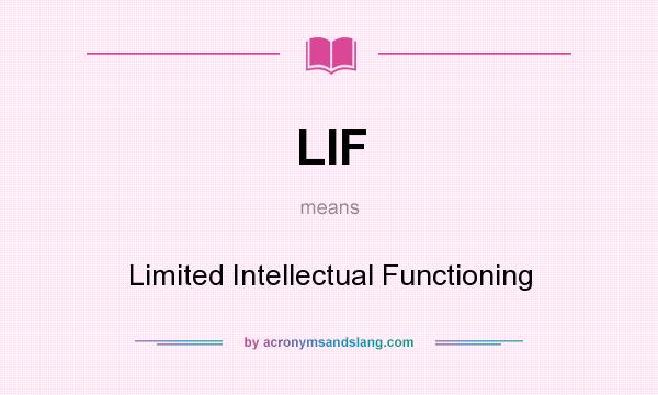 What does LIF mean? It stands for Limited Intellectual Functioning