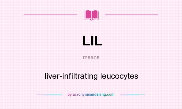What does LIL mean? It stands for liver-infiltrating leucocytes
