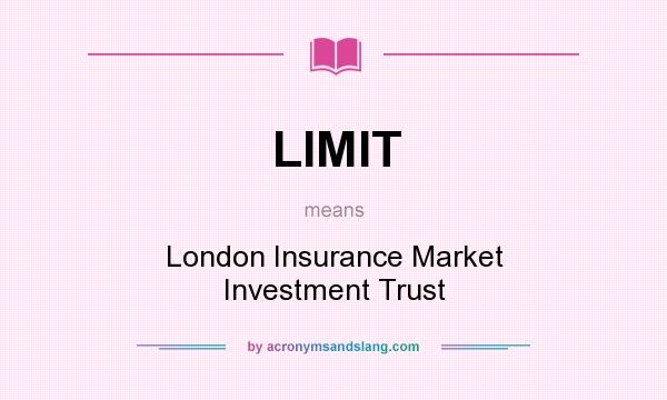 What does LIMIT mean? It stands for London Insurance Market Investment Trust