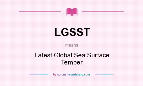 What does LGSST mean? It stands for Latest Global Sea Surface Temper