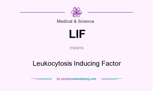 What does LIF mean? It stands for Leukocytosis Inducing Factor