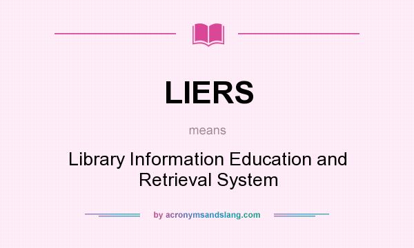 What does LIERS mean? It stands for Library Information Education and Retrieval System