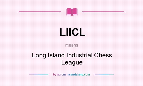 What does LIICL mean? It stands for Long Island Industrial Chess League