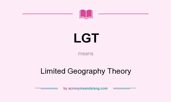 What does LGT mean? It stands for Limited Geography Theory