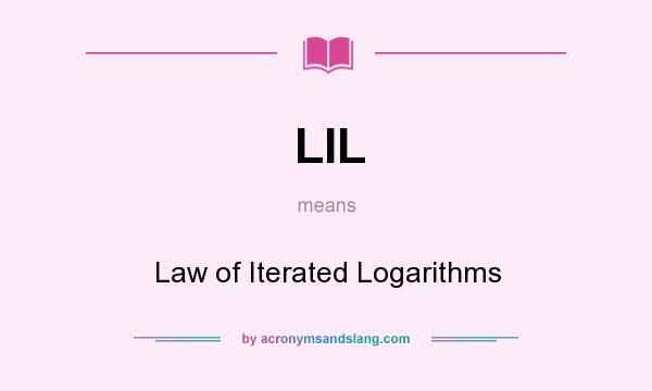 What does LIL mean? It stands for Law of Iterated Logarithms