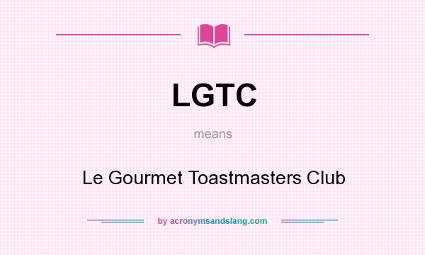 What does LGTC mean? It stands for Le Gourmet Toastmasters Club