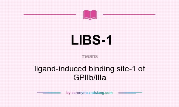 What does LIBS-1 mean? It stands for ligand-induced binding site-1 of GPIIb/IIIa