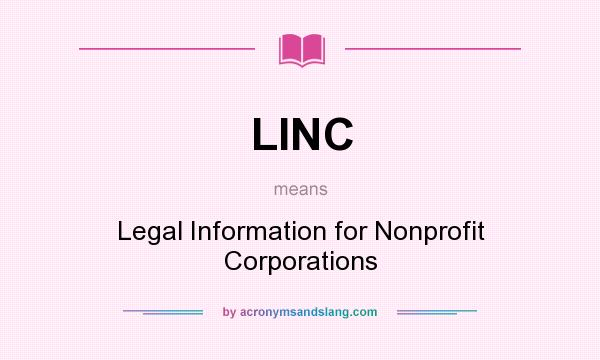 What does LINC mean? It stands for Legal Information for Nonprofit Corporations
