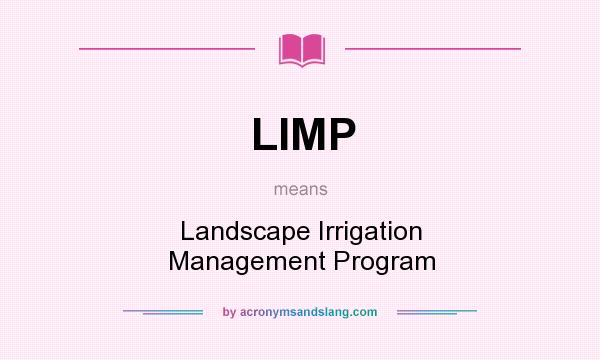 What does LIMP mean? It stands for Landscape Irrigation Management Program
