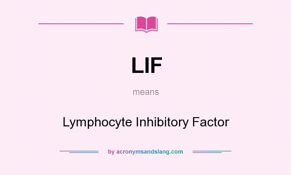 What does LIF mean? It stands for Lymphocyte Inhibitory Factor