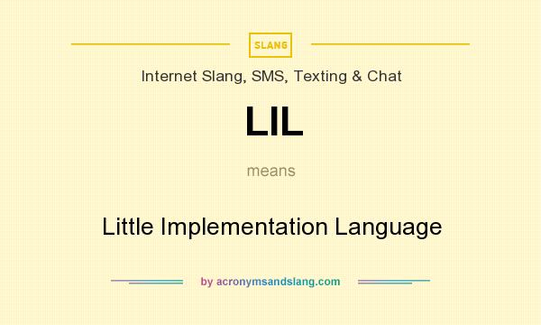 What does LIL mean? It stands for Little Implementation Language