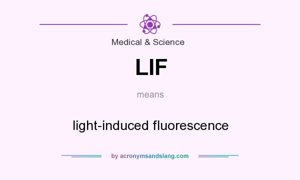 What does LIF mean? It stands for light-induced fluorescence