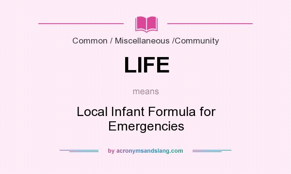 What does LIFE mean? It stands for Local Infant Formula for Emergencies