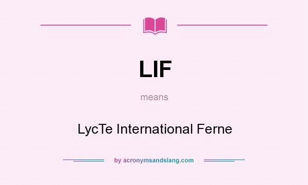 What does LIF mean? It stands for LycTe International Ferne