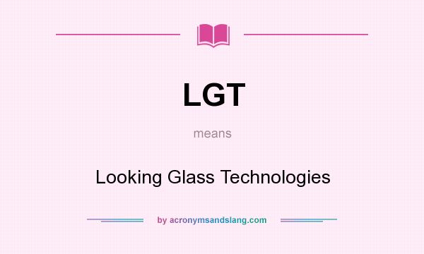 What does LGT mean? It stands for Looking Glass Technologies