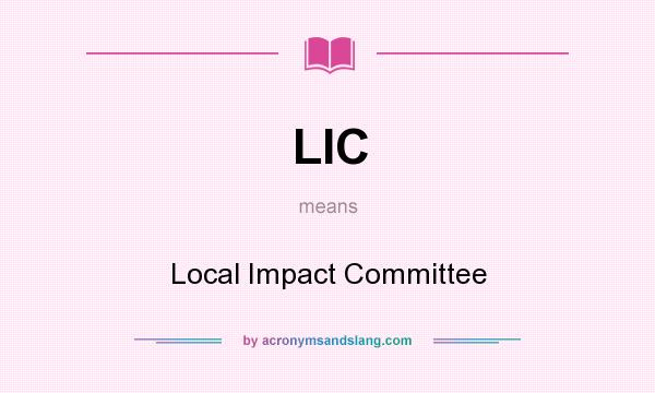 What does LIC mean? It stands for Local Impact Committee
