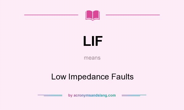 What does LIF mean? It stands for Low Impedance Faults