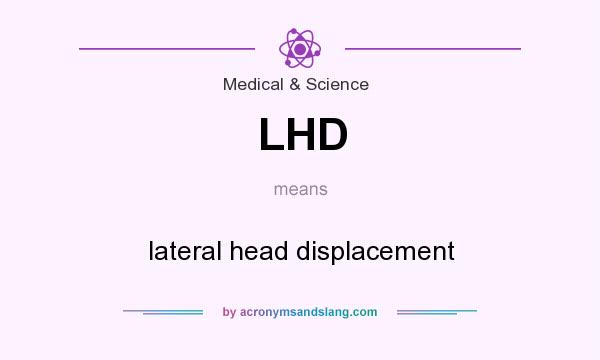 What does LHD mean? It stands for lateral head displacement
