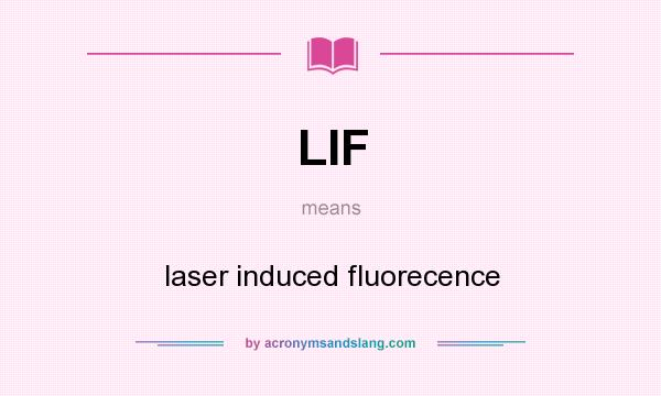 What does LIF mean? It stands for laser induced fluorecence