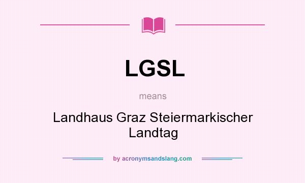 What does LGSL mean? It stands for Landhaus Graz Steiermarkischer Landtag