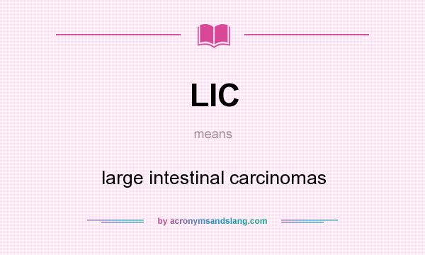 What does LIC mean? It stands for large intestinal carcinomas