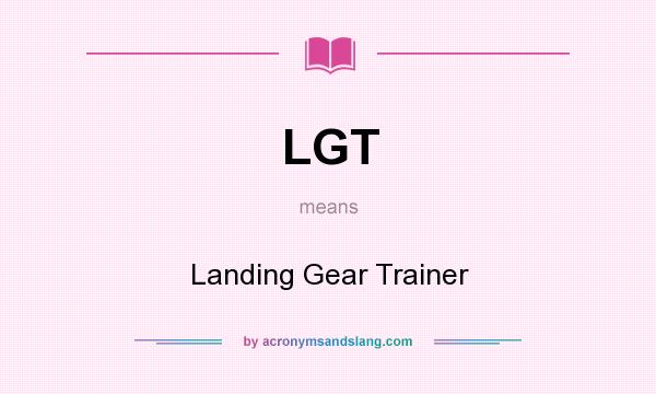 What does LGT mean? It stands for Landing Gear Trainer