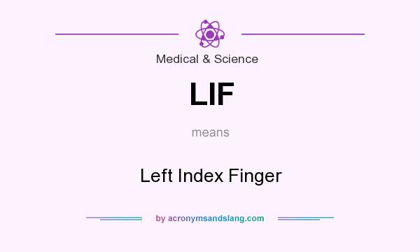 What does LIF mean? It stands for Left Index Finger