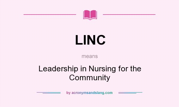 What does LINC mean? It stands for Leadership in Nursing for the Community