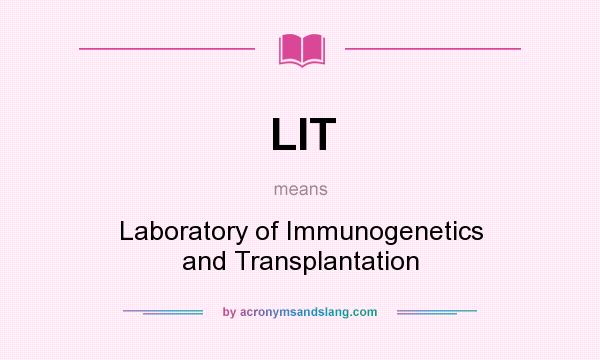 What does LIT mean? It stands for Laboratory of Immunogenetics and Transplantation