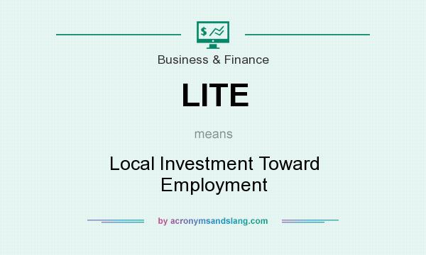 What does LITE mean? It stands for Local Investment Toward Employment