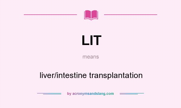 What does LIT mean? It stands for liver/intestine transplantation