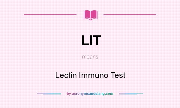 What does LIT mean? It stands for Lectin Immuno Test