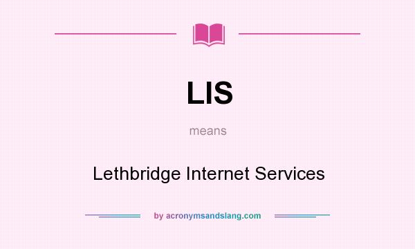 What does LIS mean? It stands for Lethbridge Internet Services