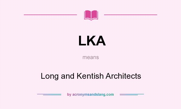 What does LKA mean? It stands for Long and Kentish Architects
