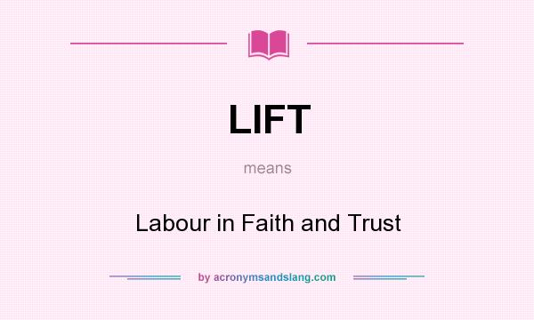 What does LIFT mean? It stands for Labour in Faith and Trust