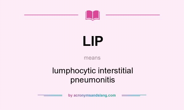 What does LIP mean? It stands for lumphocytic interstitial pneumonitis