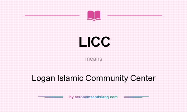 What does LICC mean? It stands for Logan Islamic Community Center