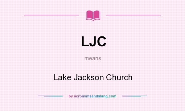 What does LJC mean? It stands for Lake Jackson Church