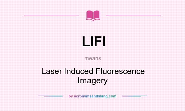 What does LIFI mean? It stands for Laser Induced Fluorescence Imagery
