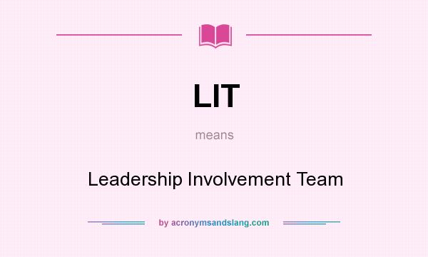 What does LIT mean? It stands for Leadership Involvement Team