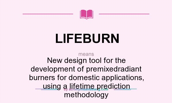 What does LIFEBURN mean? It stands for New design tool for the development of premixedradiant burners for domestic applications, using a lifetime prediction methodology
