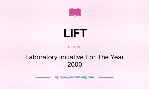 What does LIFT mean? It stands for Laboratory Initiative For The Year 2000