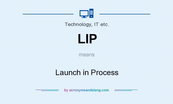 What does LIP mean? It stands for Launch in Process