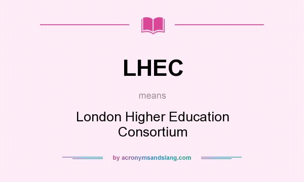 What does LHEC mean? It stands for London Higher Education Consortium