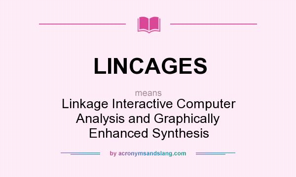 What does LINCAGES mean? It stands for Linkage Interactive Computer Analysis and Graphically Enhanced Synthesis