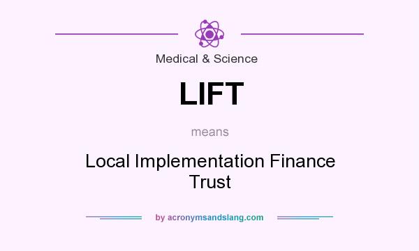 What does LIFT mean? It stands for Local Implementation Finance Trust