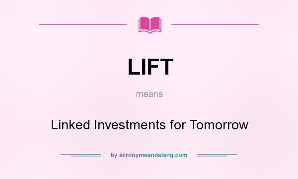 What does LIFT mean? It stands for Linked Investments for Tomorrow