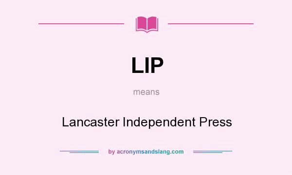 What does LIP mean? It stands for Lancaster Independent Press