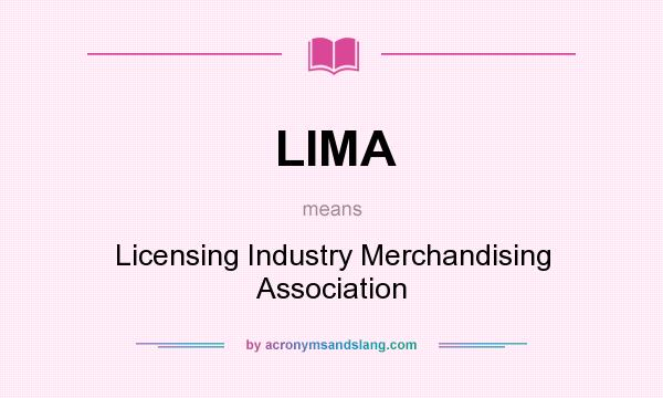 What does LIMA mean? It stands for Licensing Industry Merchandising Association